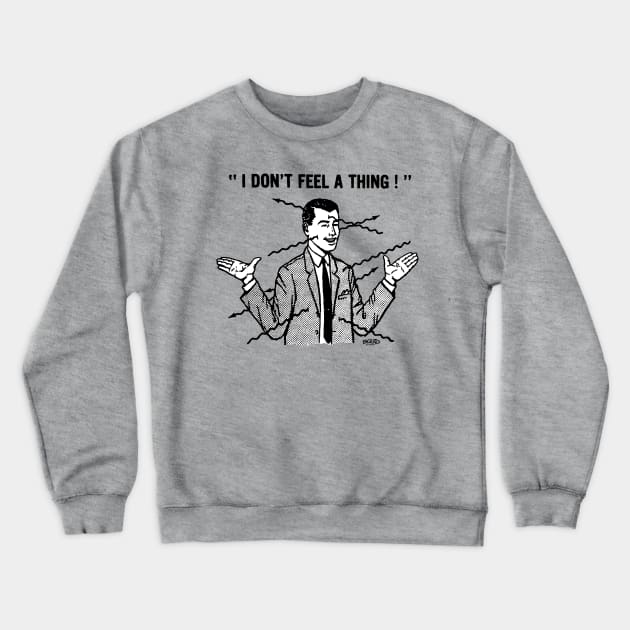 I DON'T FEEL A THING! Crewneck Sweatshirt by BonzoTee